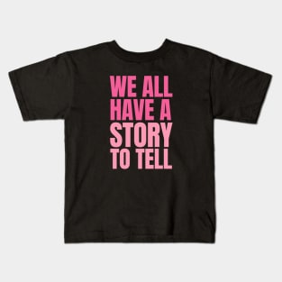 We all have a story to tell Kids T-Shirt